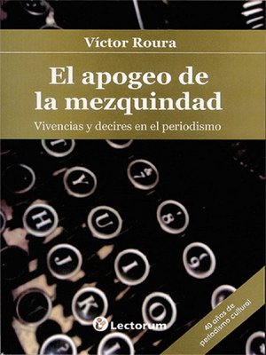 cover image of El apogeo de la mezquindad. Vivencias y decires en el periodismo